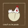 L'Œuf ou la Poule